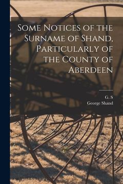 portada Some Notices of the Surname of Shand, Particularly of the County of Aberdeen (en Inglés)