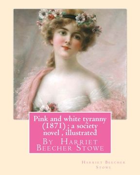 portada Pink and white tyranny (1871) ; a society novel , By  Harriet Beecher Stowe
