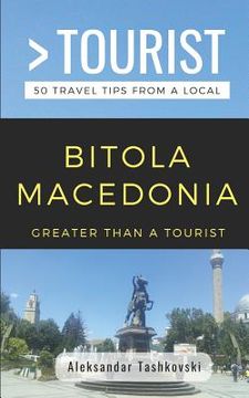 portada Greater Than a Tourist- Bitola Macedonia: 50 Travel Tips By a Local (en Inglés)