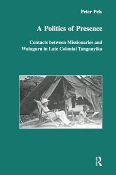 portada A Politics of Presence: Contacts Between Missionaries and Walugru in Late Colonial Tanganyika (en Inglés)