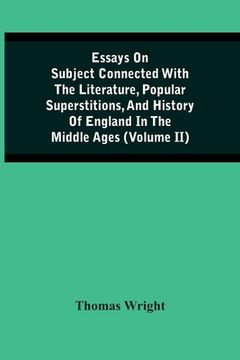 portada Essays On Subject Connected With The Literature, Popular Superstitions, And History Of England In The Middle Ages (Volume Ii)