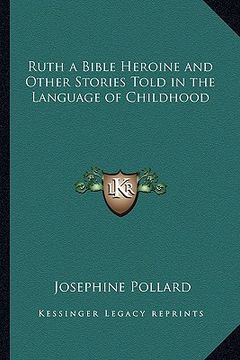 portada ruth a bible heroine and other stories told in the language of childhood (en Inglés)