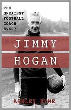 portada Jimmy Hogan: The Greatest Football Coach Ever? (en Inglés)