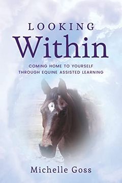 portada Looking Within: Coming Home to Yourself Through Equine Assisted Learning 
