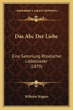 portada Das Abc Der Liebe: Eine Sammlung Rhodischer Liebeslieder (1879) (in German)