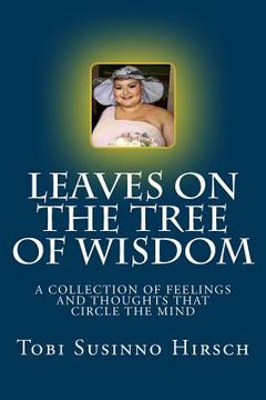 portada Leaves On The Tree Of Wisdom: A Collection Of Feelings And Thoughts That Circle The Mind. (en Inglés)