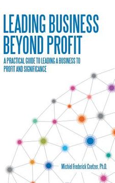 portada Leading Business Beyond Profit: A Practical Guide to Leading a Business to Profit and Significance