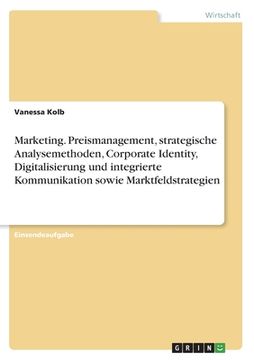 portada Marketing. Preismanagement, strategische Analysemethoden, Corporate Identity, Digitalisierung und integrierte Kommunikation sowie Marktfeldstrategien (in German)