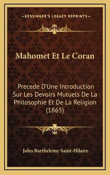 portada Mahomet Et Le Coran: Precede D'Une Introduction Sur Les Devoirs Mutuels De La Philosophie Et De La Religion (1865) (in French)