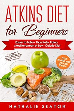 portada Atkins Diet for Beginners: Easier to Follow Than Keto, Paleo, Mediterranean or Low-Calorie Diet to Lose up to 30 Pounds in 30 Days and Keep it off With Simple 21 day Meal Plans and 80 low Carb Recipes (en Inglés)