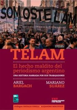 portada Telam el Hecho Maldito del Periodismo Argentino una Historia Narrada por sus Trabajadores