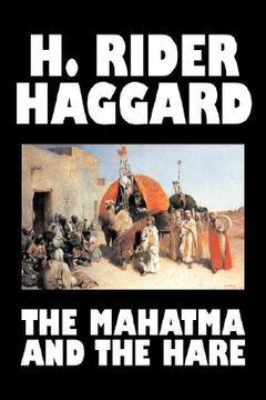 portada The Mahatma and the Hare by H. Rider Haggard, Fiction, Fantasy, Historical, Occult & Supernatural, Fairy Tales, Folk Tales, Legends & Mythology