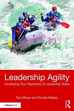 portada Leadership Agility: Developing Your Repertoire of Leadership Styles