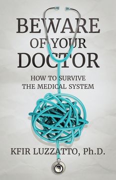 portada Beware of Your Doctor: How to Survive the Medical System (en Inglés)