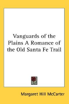 portada vanguards of the plains a romance of the old santa fe trail (en Inglés)