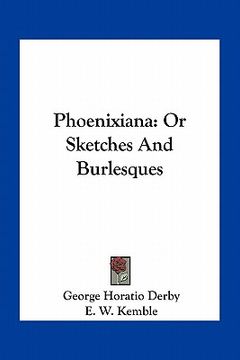 portada phoenixiana: or sketches and burlesques (en Inglés)