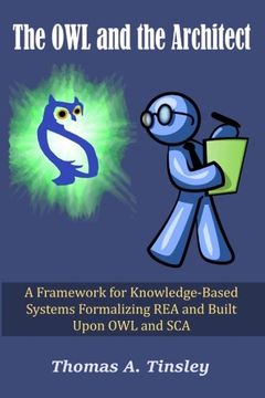 portada The OWL and the Architect: A Framework for Knowledge-Based Systems Formalizing REA and Built Upon OWL and SCA