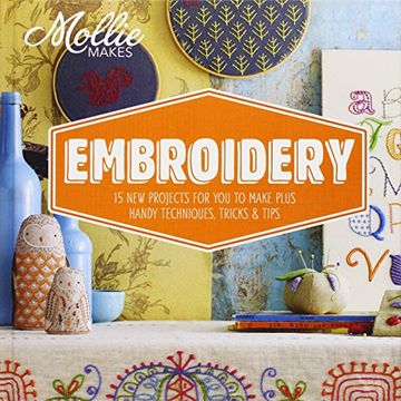 portada Mollie Makes: Embroidery: 15 new projects for you to make plus handy techniques, tricks and tips