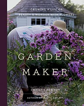 portada Garden Maker: Growing a Life of Beauty and Wonder With Flowers (en Inglés)