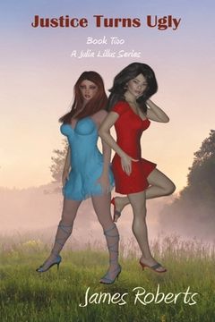 portada Justice Turns Ugly: Book Two Of A Julia Lillus Series