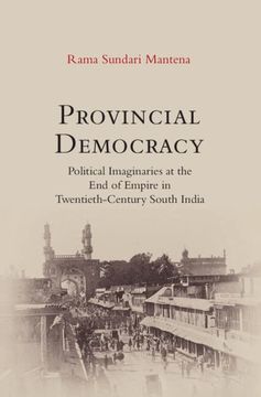 portada Provincial Democracy: Political Imaginaries at the End of Empire in Twentieth-Century South India