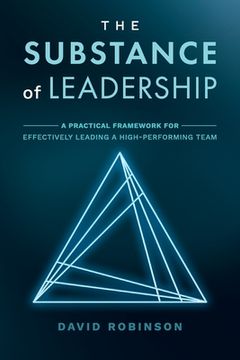 portada The Substance of Leadership: A Practical Framework for Effectively Leading a High-Performing Team (en Inglés)