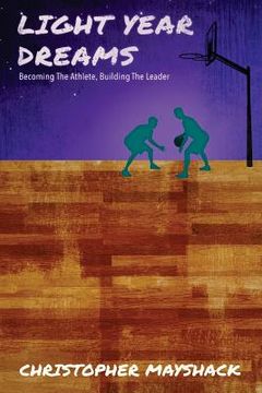 portada Light Year Dreams - Becoming the Athlete, Building the Leader (in English)