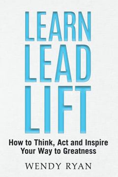 portada Learn Lead Lift: How to Think, act and Inspire Your way to Greatness (in English)