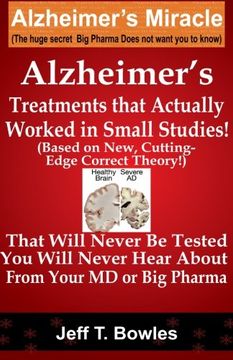 portada Alzheimer'S Treatments That Actually Worked in Small Studies! (Based on New, Cutting-Edge, Correct Theory! ) That Will Never be Tested & you Will Never Hear About From Your md or big Pharma! (en Inglés)