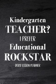 portada Kindergarten Teacher 2022 I Prefer Educational Rockstar: 2022 Lesson Planner, Kindergarten Teacher Gift, Teacher Planner 2022-2023 (en Inglés)