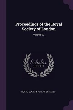 portada Proceedings of the Royal Society of London; Volume 60 (en Inglés)