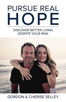 portada Pursue Real Hope: Discover Better Living Despite Your Pain (en Inglés)
