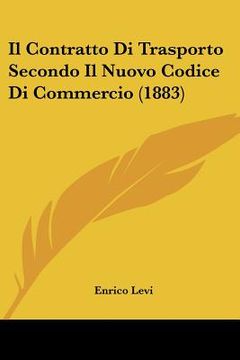portada Il Contratto Di Trasporto Secondo Il Nuovo Codice Di Commercio (1883) (en Italiano)
