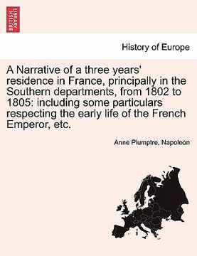 portada a   narrative of a three years' residence in france, principally in the southern departments, from 1802 to 1805: including some particulars respecting