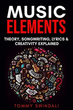 portada Music Elements: Music Theory, Songwriting, Lyrics & Creativity Explained (in English)