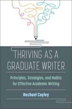 portada Thriving as a Graduate Writer: Principles, Strategies, and Habits for Effective Academic Writing (en Inglés)