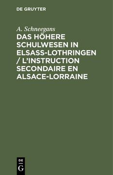 portada Das Höhere Schulwesen in Elsass-Lothringen / L'instruction Secondaire en Alsace-Lorraine (en Alemán)