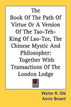 portada the book of the path of virtue or a version of the tao-teh-king of lao-tze, the chinese mystic and philosopher: together with transactions of the lond (en Inglés)