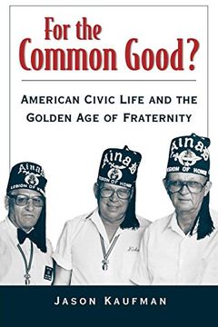 portada For the Common Good? American Civic Life and the Golden age of Fraternity 