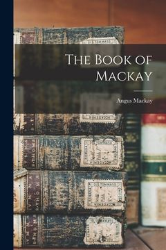 portada The Book of Mackay [microform] (en Inglés)