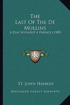 portada the last of the de mullins: a play without a preface (1909) (in English)