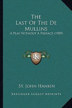 portada the last of the de mullins: a play without a preface (1909) (en Inglés)