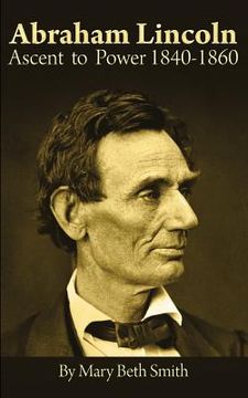 portada Abraham Lincoln: Ascent to Power 1840-1860 (en Inglés)