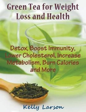 portada Green Tea for Weight Loss (Large Print): Detox, Boost Immunity, Lower Cholesterol, Increase Metabolism, Burn Calories and More