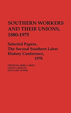 portada Southern Workers and Their Unions, 1880-1975: Selected Papers, the Second Southern Labor History Conference, 1978 (en Inglés)