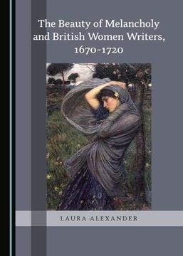 portada The Beauty of Melancholy and British Women Writers, 1670-1720 (in English)