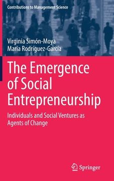 portada The Emergence of Social Entrepreneurship: Individuals and Social Ventures as Agents of Change (en Inglés)