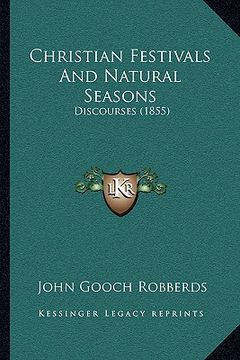 portada christian festivals and natural seasons: discourses (1855)