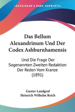 portada Das Bellum Alexandrinum Und Der Codex Ashburnhamensis: Und Die Frage Der Sogenannten Zweiten Redaktion Der Reden Vom Kranze (1891) (en Alemán)