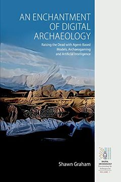 portada An Enchantment of Digital Archaeology: Raising the Dead With Agent-Based Models, Archaeogaming and Artificial Intelligence (Digital Archaeology: Documenting the Anthropocene) (en Inglés)